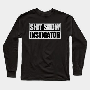 Shit Show Instigator Long Sleeve T-Shirt